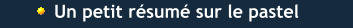 Un petit résumé sur le pastel